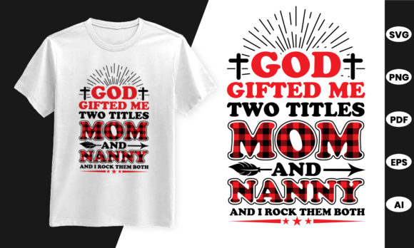 God Gifted Me Two Titles Mom Nanny Graphics