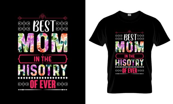 Graphics & Print Templates: Best Mom in the History of Ever Tshirt Review