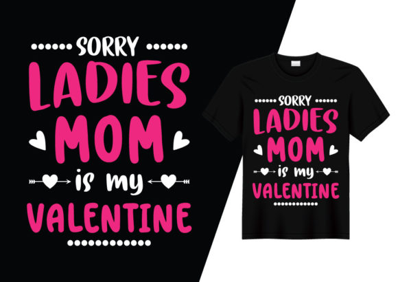 Graphics & Print Templates: Sorry Ladies Mom is My Valentine T-shirt Review