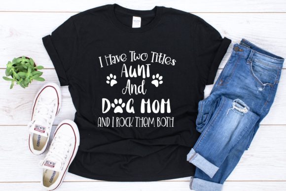 I Have Two Titles Aunt Dog Mom Graphics for T-Shirt Designs