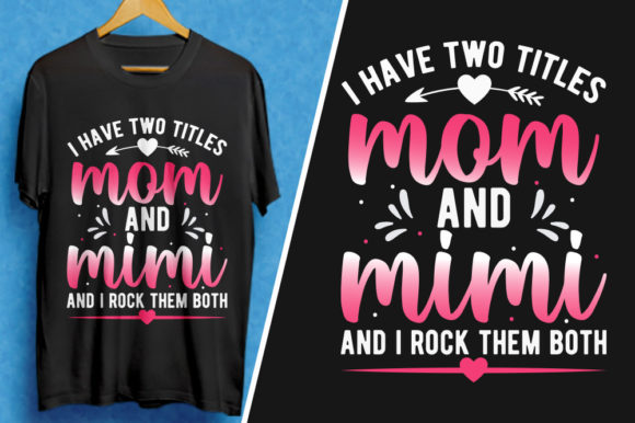 I Have Two Titles Mom and Mimi: Graphics for T-Shirt Designs