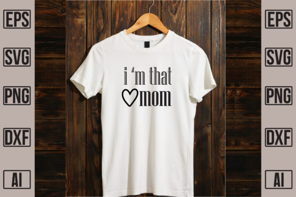 I’m That Mom: Graphics for T-Shirt Designs