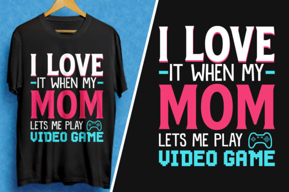 Mom Let s Me Play Video Game T-Shirt Graphics