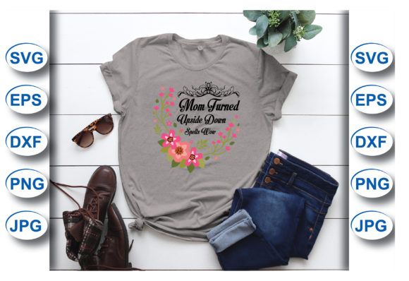 Mom Turned Upside Down Graphics for T-Shirt Designs