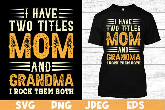 Reviewing I Have Two Titles Mom T Shirt Graphics and Print Templates