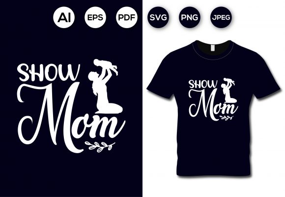 Show Mom Mother s Day Graphics and T-Shirt Designs